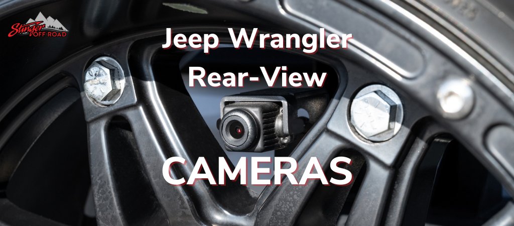 Selecting the Correct Rear-View Camera For Your Wrangler - Stinger