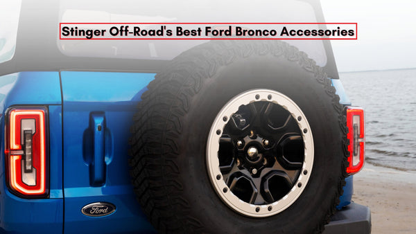 Stinger Off-Road's Best Ford Bronco Accessories - Stinger